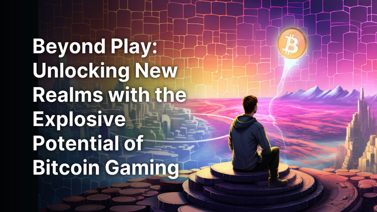 Beyond Play: Unlocking New Realms with the Explosive Potential of Bitcoin Gaming  FCT