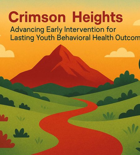 Crimson Heights: Advancing Early Intervention for Lasting Youth Behavioral Health Outcomes